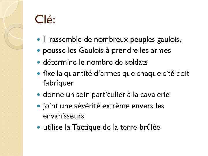 Clé: Il rassemble de nombreux peuples gaulois, pousse les Gaulois à prendre les armes