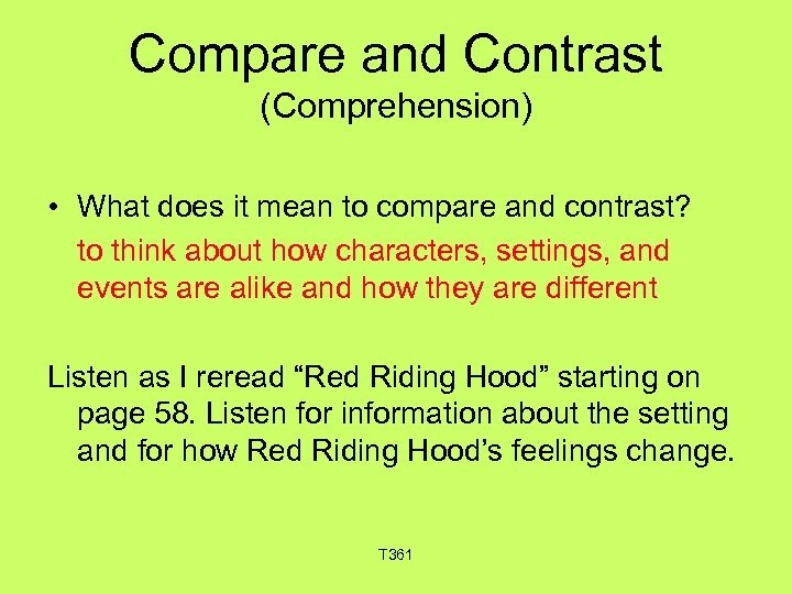 Compare and Contrast (Comprehension) • What does it mean to compare and contrast? to