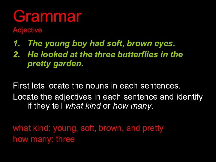 Grammar Adjective 1. The young boy had soft, brown eyes. 2. He looked at