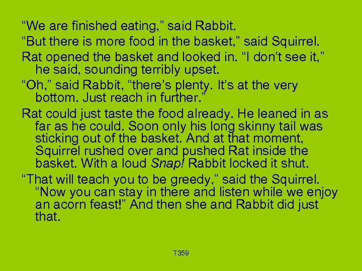 “We are finished eating, ” said Rabbit. “But there is more food in the