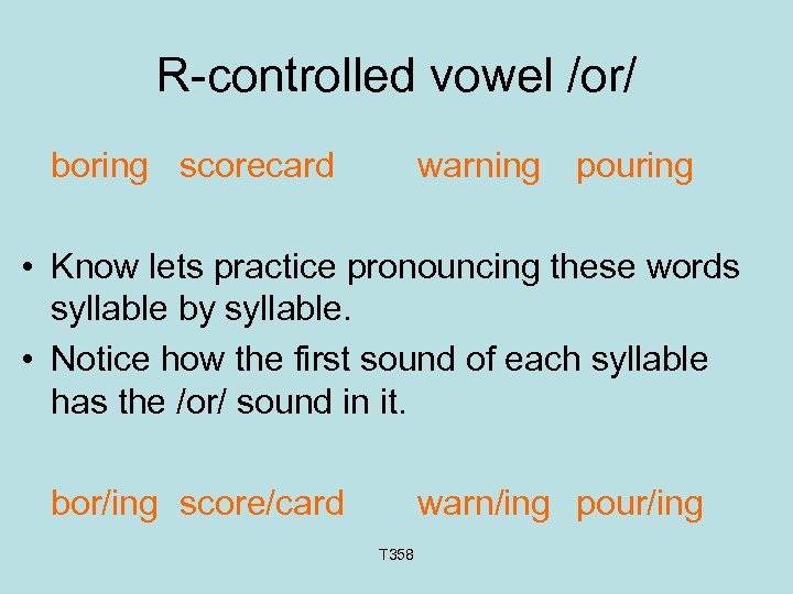 R-controlled vowel /or/ boring scorecard warning pouring • Know lets practice pronouncing these words