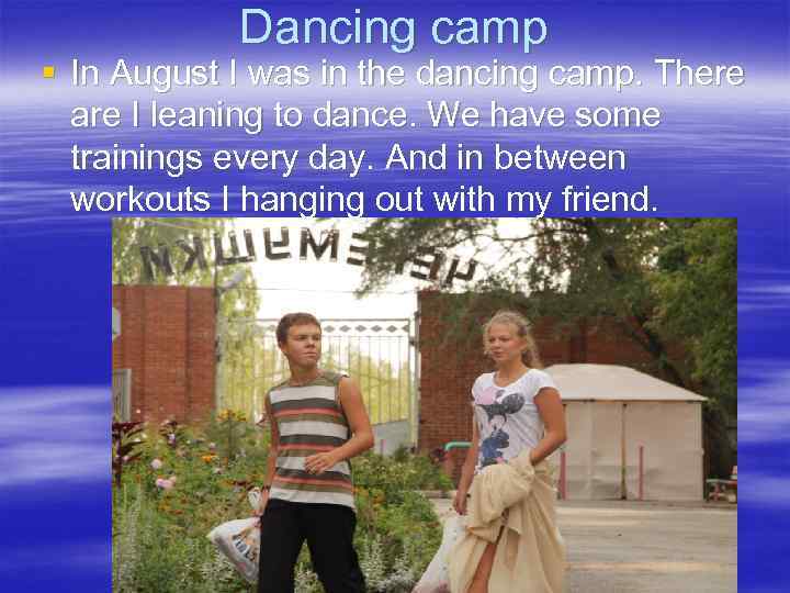 Dancing camp § In August I was in the dancing camp. There are I