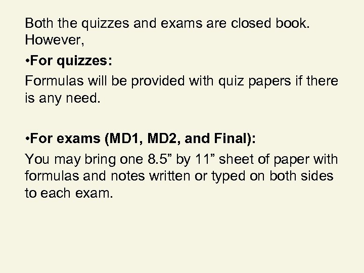 Both the quizzes and exams are closed book. However, • For quizzes: Formulas will