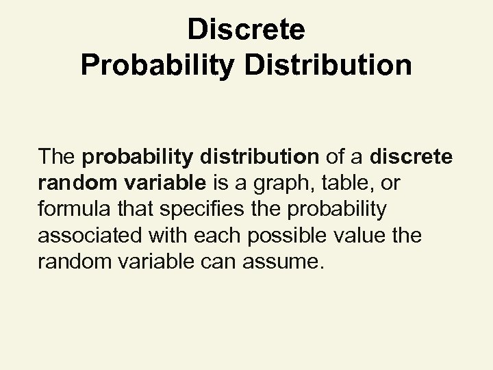 Discrete Probability Distribution The probability distribution of a discrete random variable is a graph,