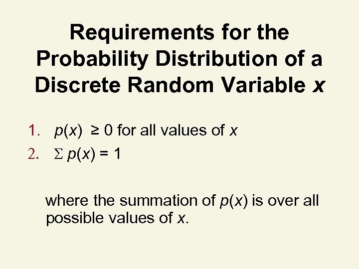 Requirements for the Probability Distribution of a Discrete Random Variable x 1. p(x) ≥