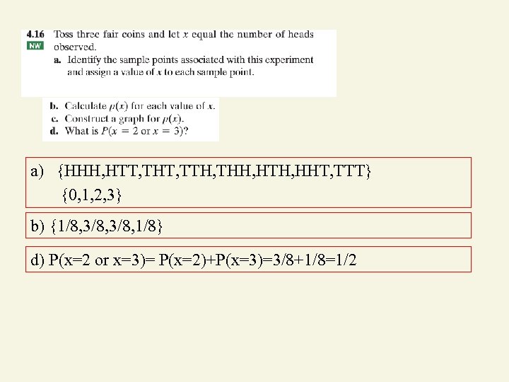 a) {HHH, HTT, THT, TTH, THH, HTH, HHT, TTT} {0, 1, 2, 3} b)