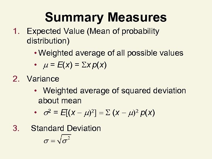 Summary Measures 1. Expected Value (Mean of probability distribution) • Weighted average of all