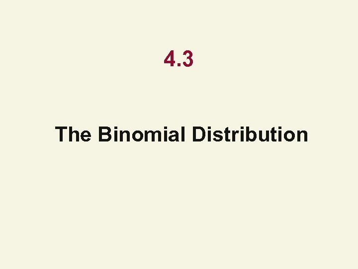 4. 3 The Binomial Distribution 