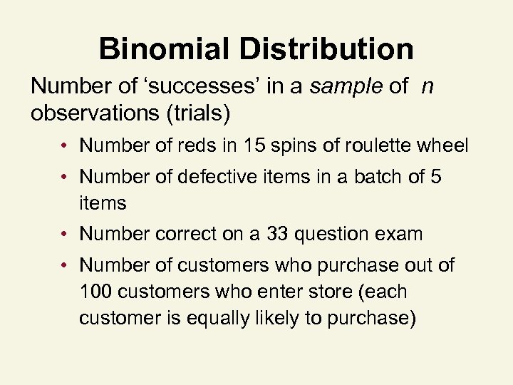 Binomial Distribution Number of ‘successes’ in a sample of n observations (trials) • Number