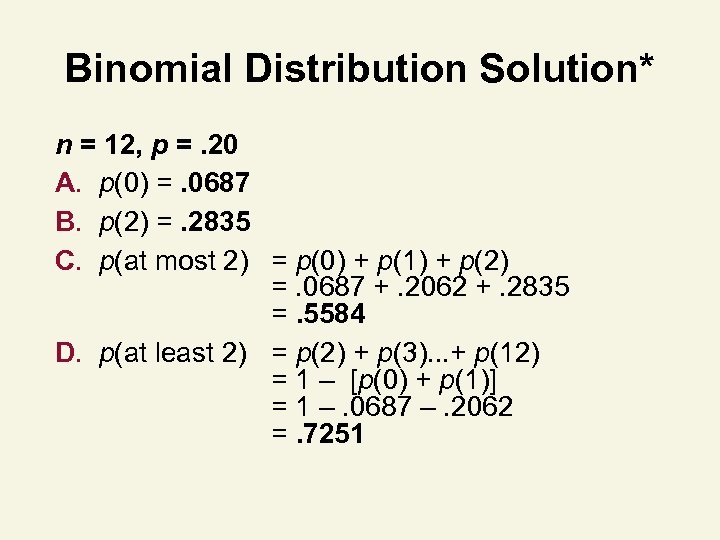 Binomial Distribution Solution* n = 12, p =. 20 A. p(0) =. 0687 B.