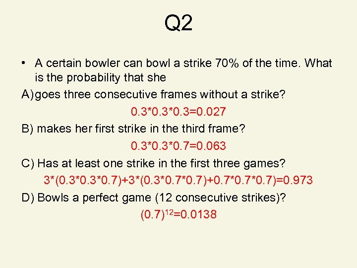 Q 2 • A certain bowler can bowl a strike 70% of the time.