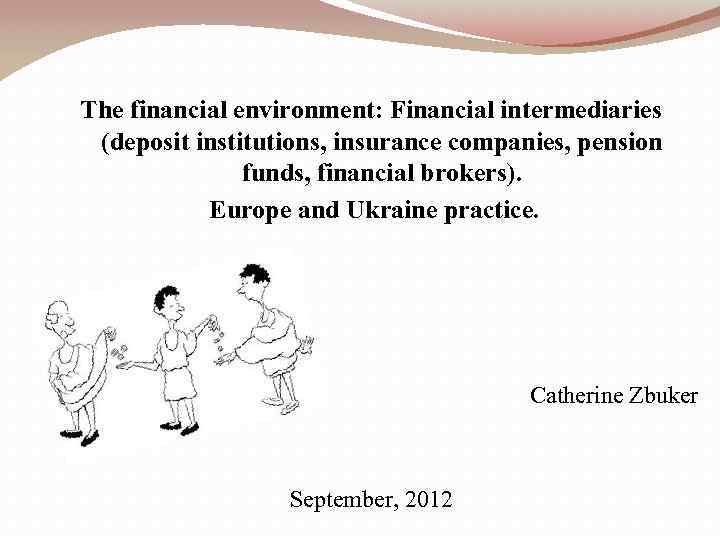 The financial environment: Financial intermediaries (deposit institutions, insurance companies, pension funds, financial brokers). Europe