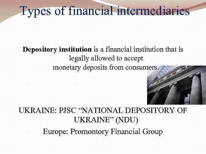 Types of financial intermediaries Depository institution is a financial institution that is legally allowed