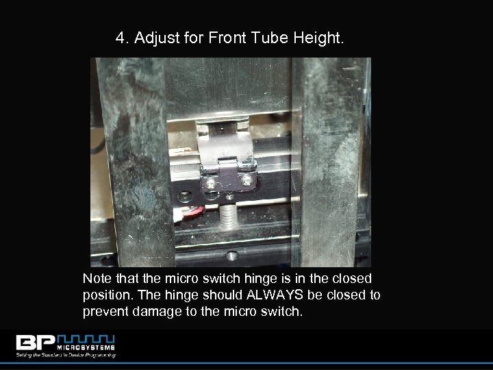 4. Adjust for Front Tube Height. Note that the micro switch hinge is in