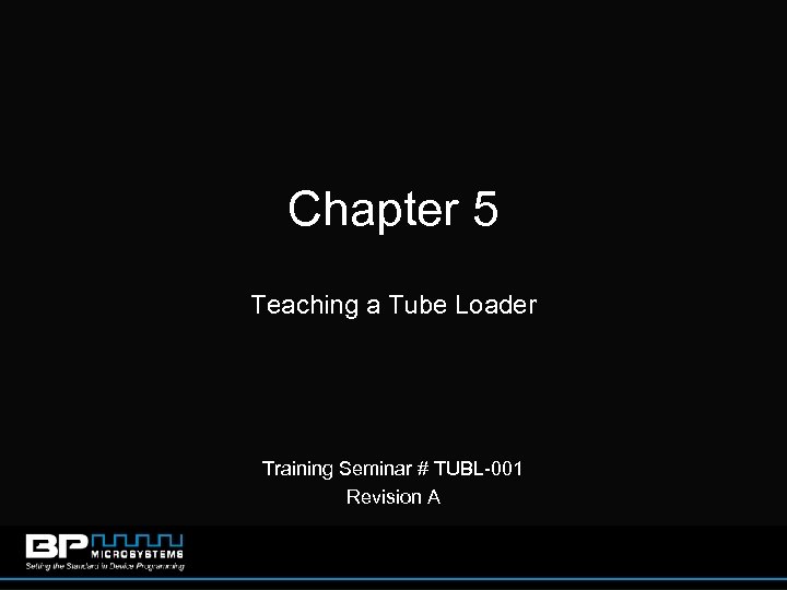 Chapter 5 Teaching a Tube Loader Training Seminar # TUBL-001 Revision A 