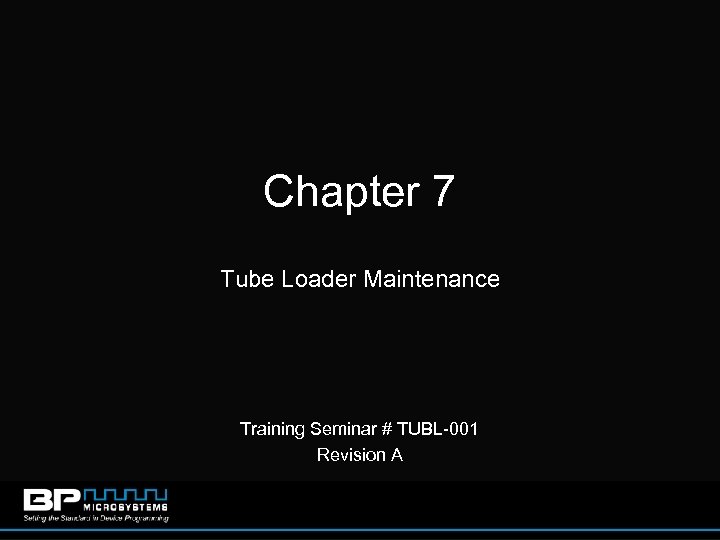 Chapter 7 Tube Loader Maintenance Training Seminar # TUBL-001 Revision A 