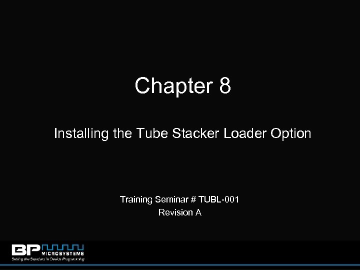 Chapter 8 Installing the Tube Stacker Loader Option Training Seminar # TUBL-001 Revision A
