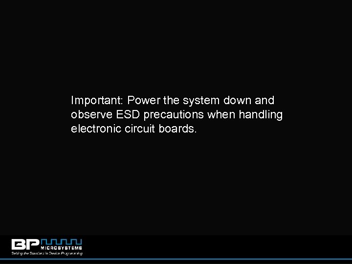 Important: Power the system down and observe ESD precautions when handling electronic circuit boards.