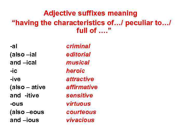 Adjective suffixes meaning “having the characteristics of…/ peculiar to…/ full of …. ” -al