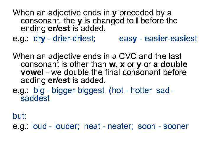 When an adjective ends in y preceded by a consonant, the y is changed