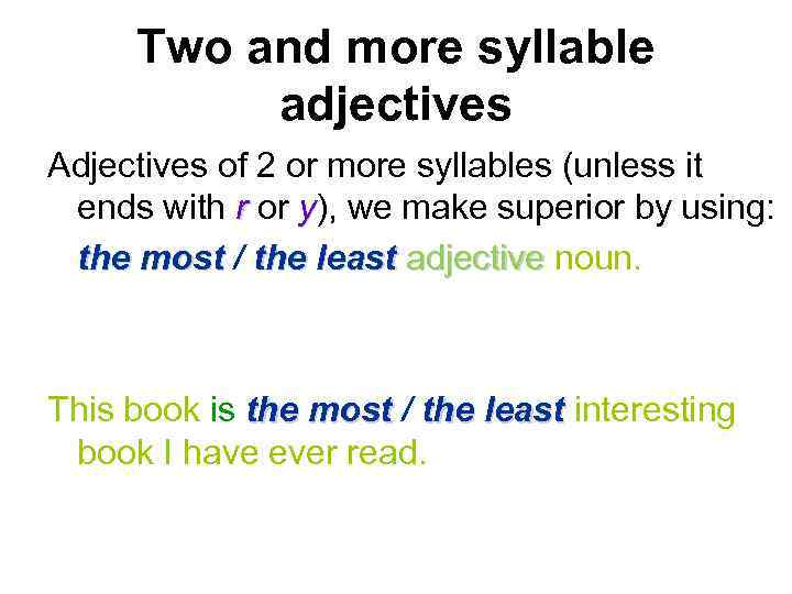 Two and more syllable adjectives Adjectives of 2 or more syllables (unless it ends