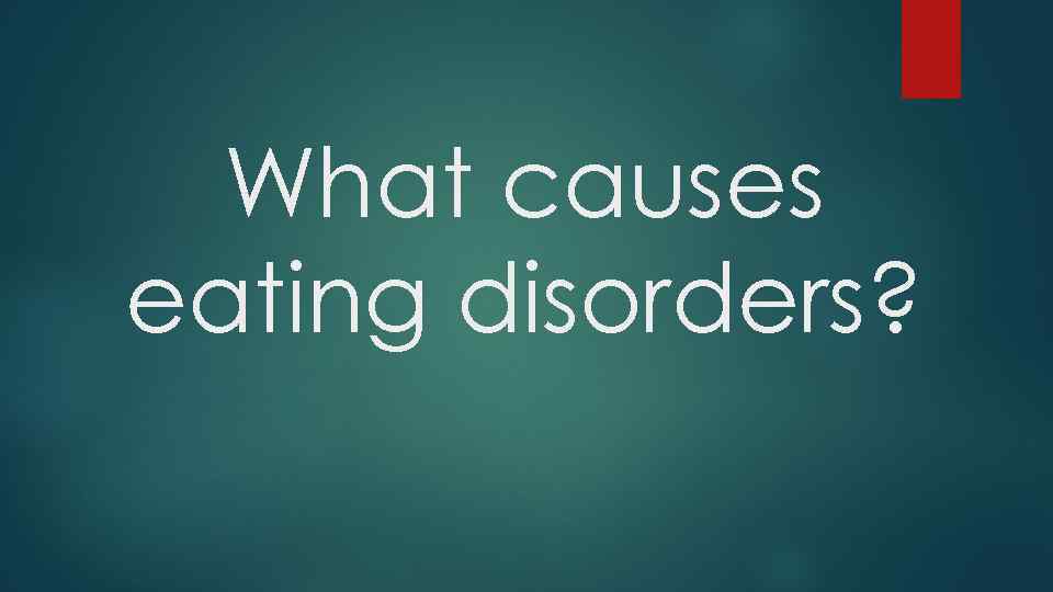 What causes eating disorders? 