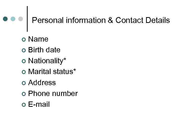 Personal information & Contact Details Name ¢ Birth date ¢ Nationality* ¢ Marital status*