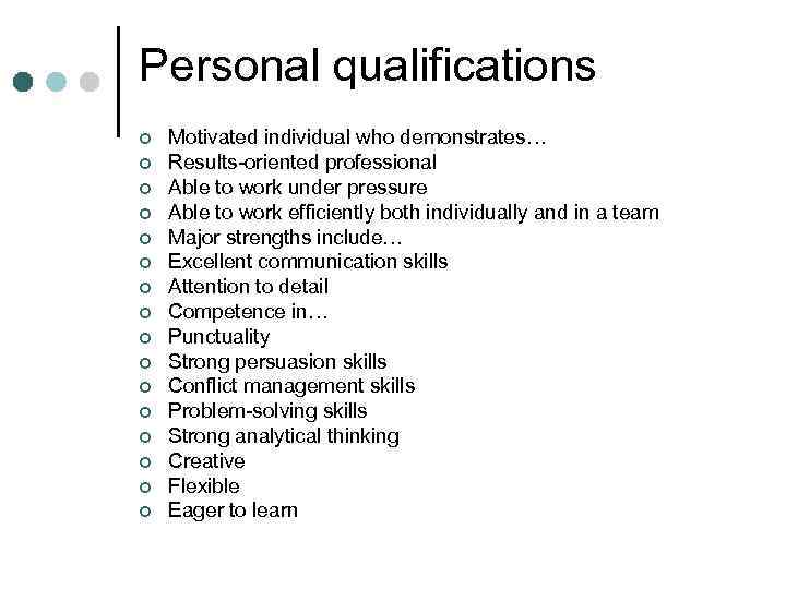 Personal qualifications ¢ ¢ ¢ ¢ Motivated individual who demonstrates… Results-oriented professional Able to