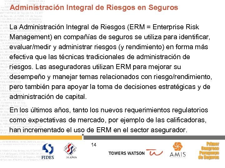 Administración Integral de Riesgos en Seguros La Administración Integral de Riesgos (ERM = Enterprise