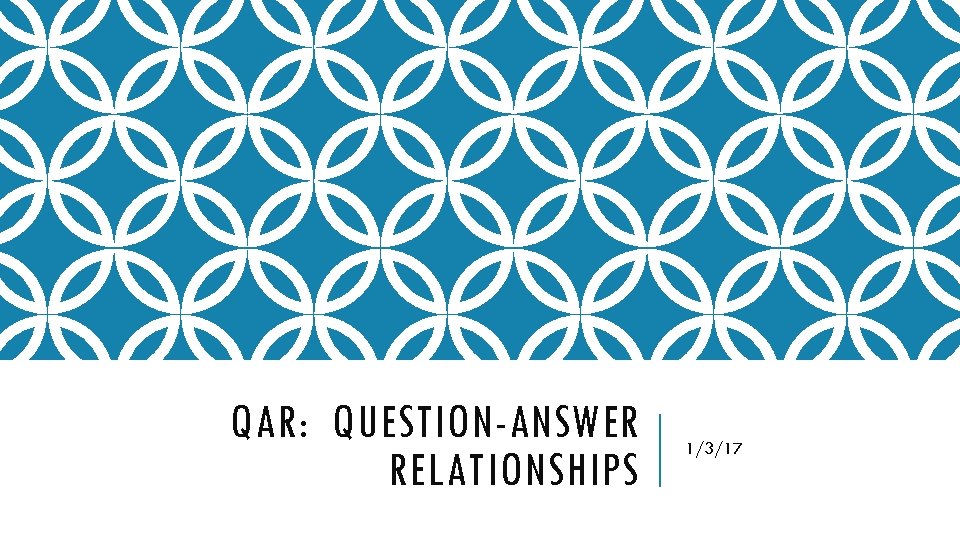 QAR: QUESTION-ANSWER RELATIONSHIPS 1/3/17 