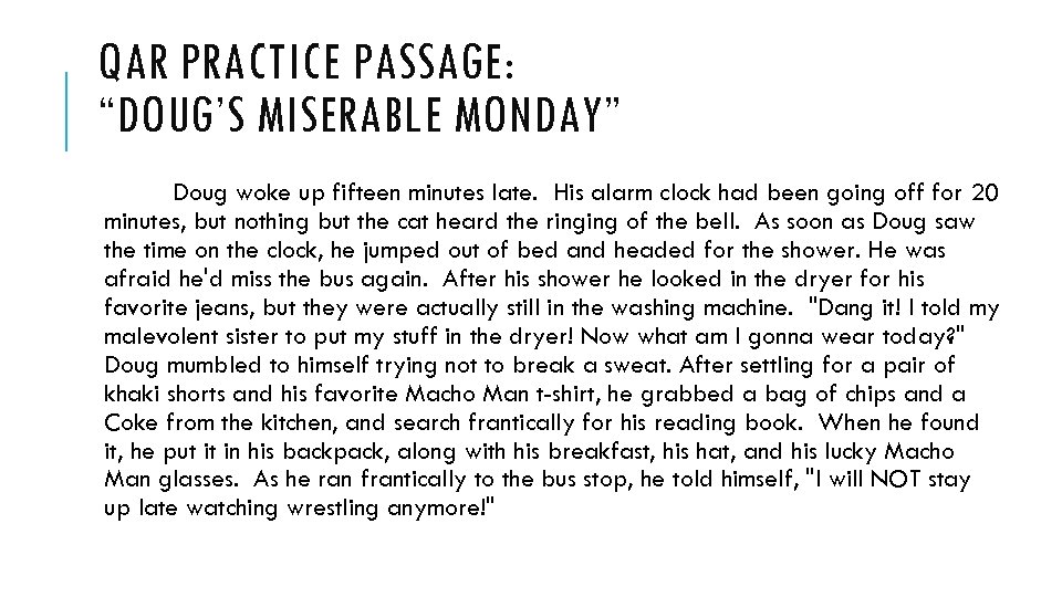QAR PRACTICE PASSAGE: “DOUG’S MISERABLE MONDAY” Doug woke up fifteen minutes late. His alarm