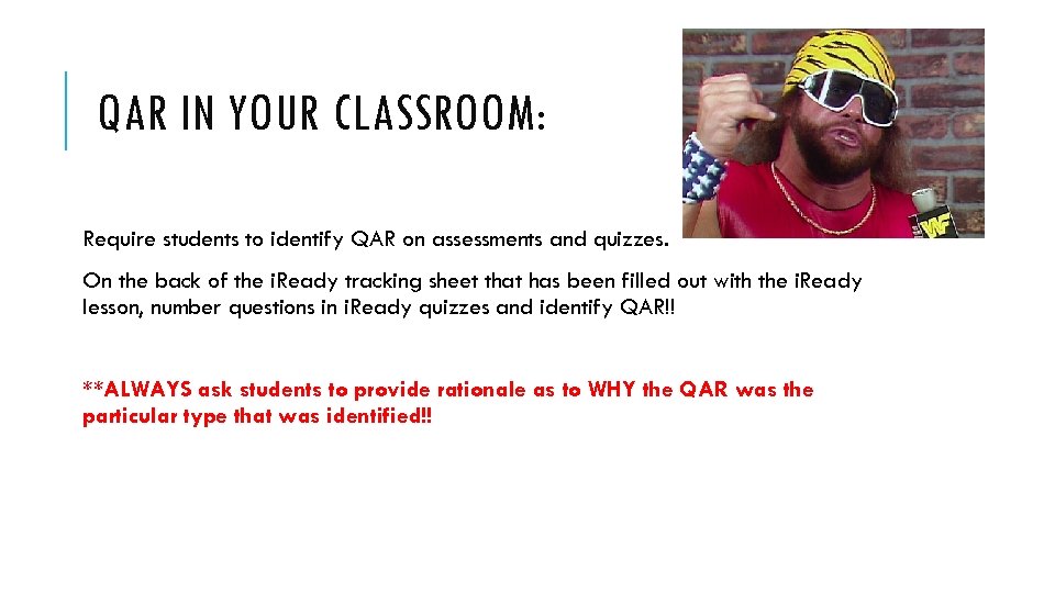 QAR IN YOUR CLASSROOM: Require students to identify QAR on assessments and quizzes. On