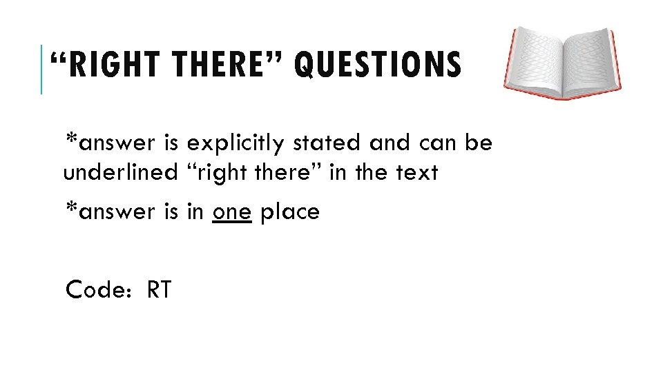 “RIGHT THERE” QUESTIONS *answer is explicitly stated and can be underlined “right there” in
