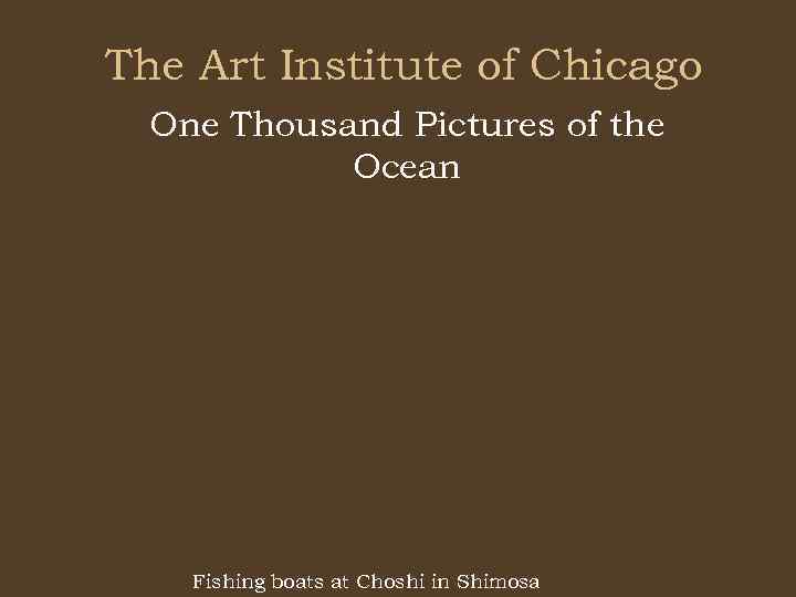 The Art Institute of Chicago One Thousand Pictures of the Ocean Fishing boats at