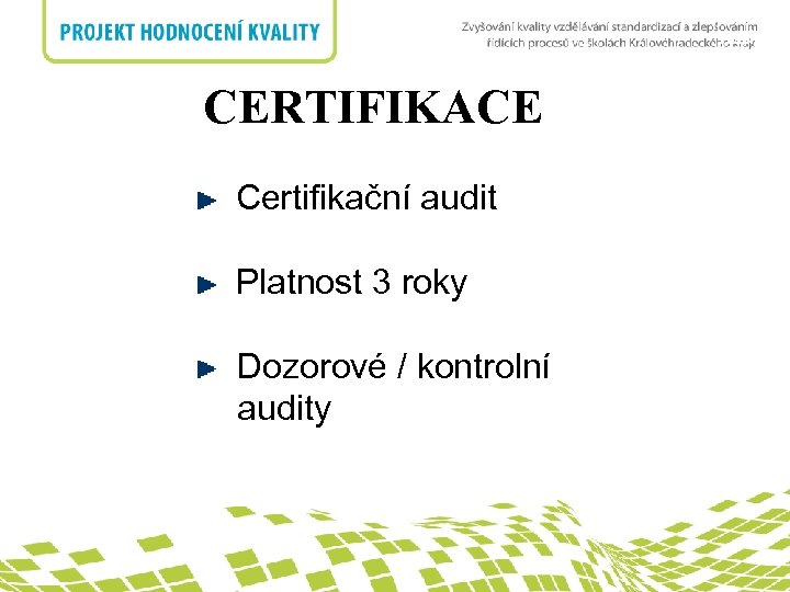 nadpis CERTIFIKACE Certifikační audit Platnost 3 roky Dozorové / kontrolní audity 