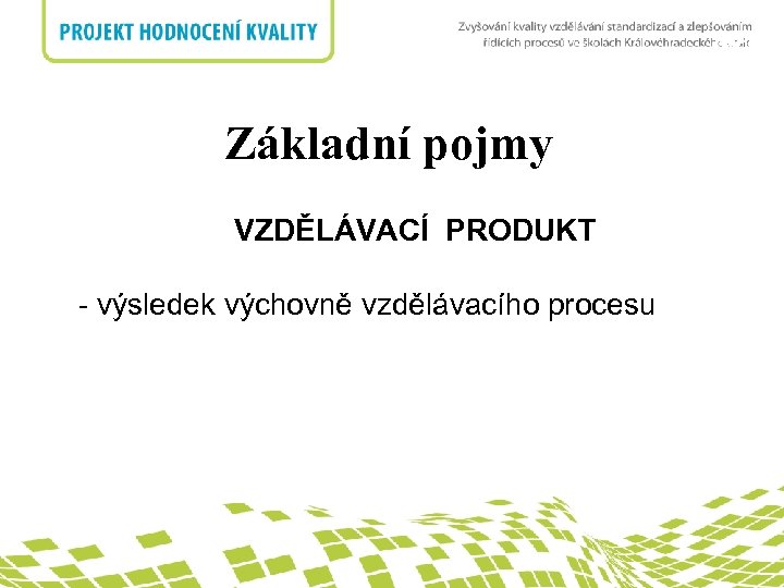 nadpis Základní pojmy VZDĚLÁVACÍ PRODUKT - výsledek výchovně vzdělávacího procesu 