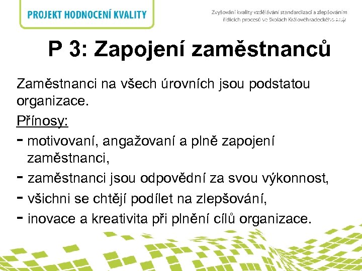 nadpis P 3: Zapojení zaměstnanců Zaměstnanci na všech úrovních jsou podstatou organizace. Přínosy: -