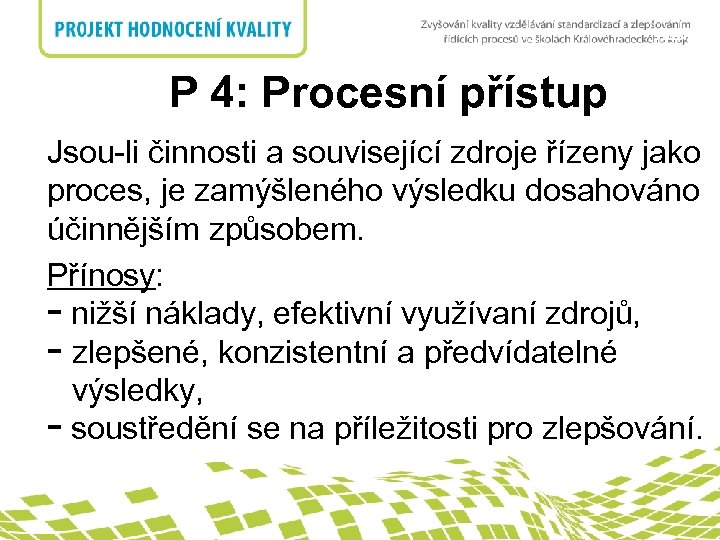 nadpis PP 4: Procesní přístup Jsou-li činnosti a související zdroje řízeny jako proces, je