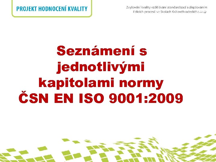 nadpis Seznámení s jednotlivými kapitolami normy ČSN EN ISO 9001: 2009 