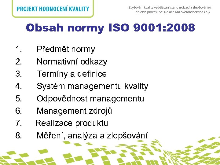 nadpis Obsah normy ISO 9001: 2008 1. Předmět normy 2. Normativní odkazy 3. Termíny