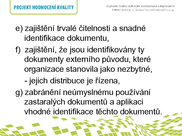 4. Systém managementunadpis kvality e) zajištění trvalé čitelnosti a snadné identifikace dokumentu, f) zajištění,