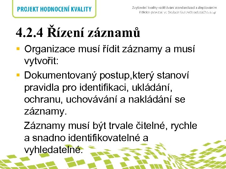 4. Systém managementunadpis kvality 4. 2. 4 Řízení záznamů § Organizace musí řídit záznamy