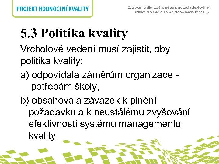 5. Odpovědnost managementu nadpis 5. 3 Politika kvality Vrcholové vedení musí zajistit, aby politika