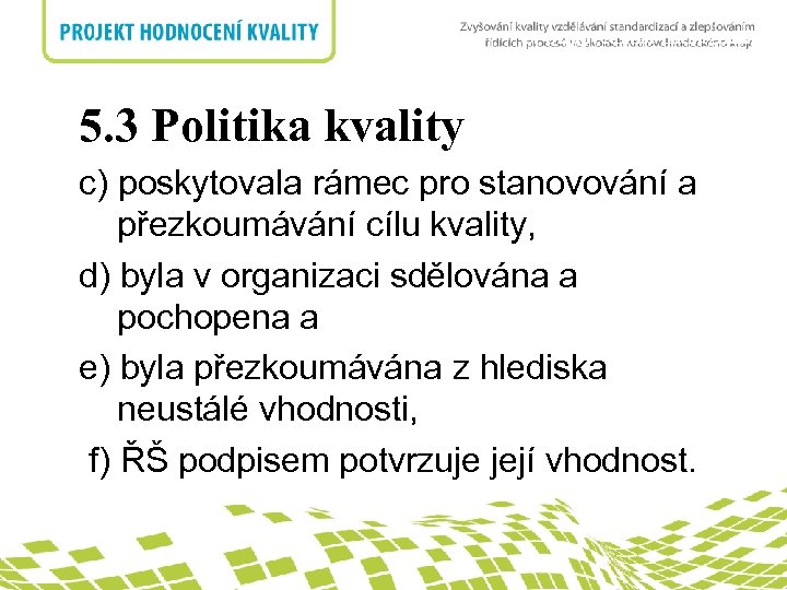 5. Odpovědnost managementu nadpis 5. 3 Politika kvality c) poskytovala rámec pro stanovování a