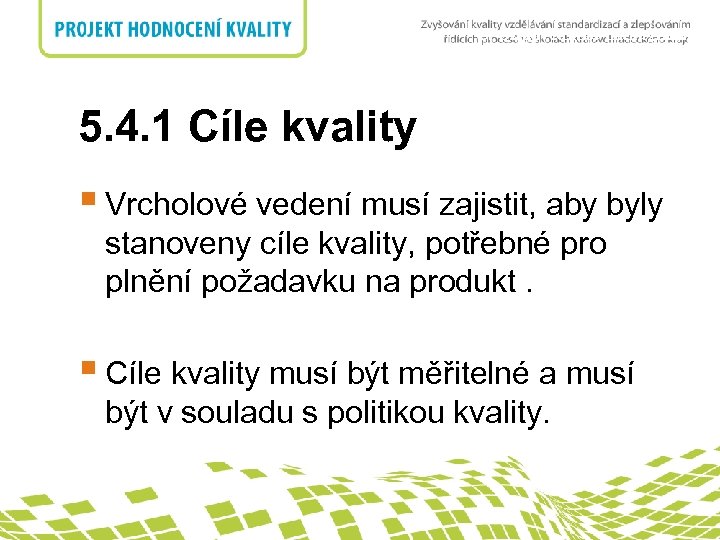 5. Odpovědnost managementu nadpis 5. 4. 1 Cíle kvality § Vrcholové vedení musí zajistit,