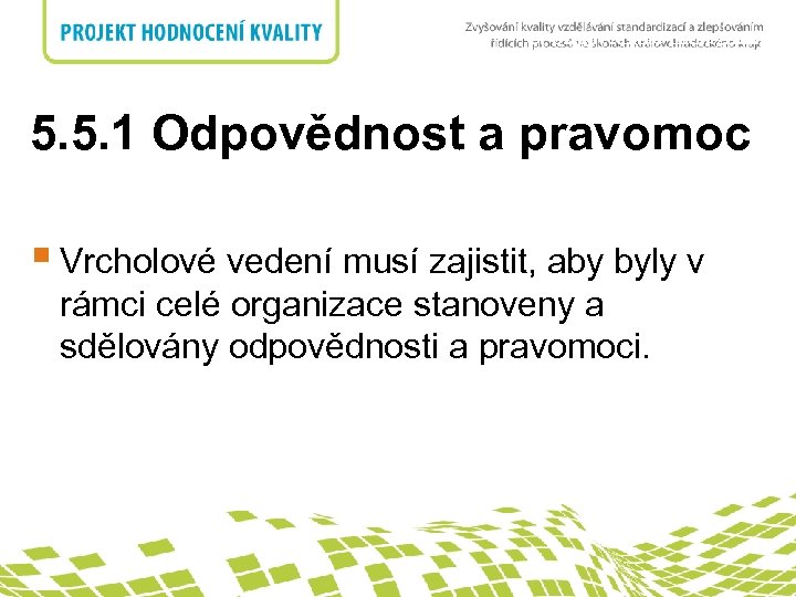 5. Odpovědnost managementu nadpis 5. 5. 1 Odpovědnost a pravomoc § Vrcholové vedení musí