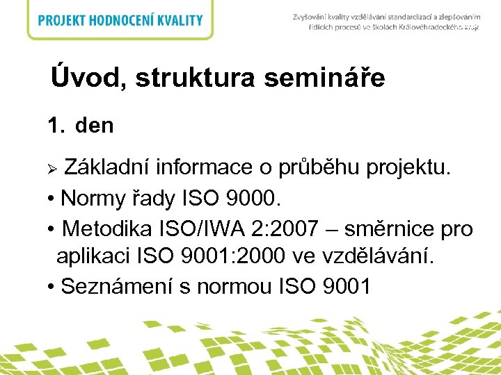 nadpis Úvod, struktura semináře 1. den Ø Základní informace o průběhu projektu. • Normy