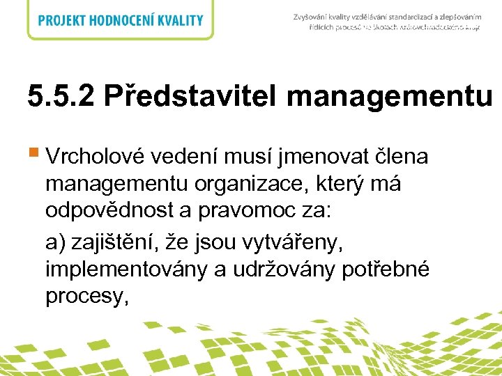 5. Odpovědnost managementu nadpis 5. 5. 2 Představitel managementu § Vrcholové vedení musí jmenovat