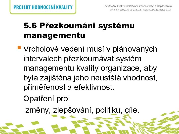 5. 6 Přezkoumáni systému managementu nadpis 5. 6 Přezkoumáni systému managementu § Vrcholové vedení