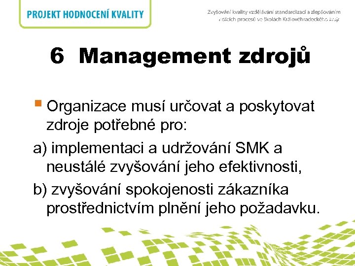 6 Management zdrojů § Organizace musí určovat a poskytovat zdroje potřebné pro: a) implementaci